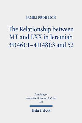 Relationship between MT and LXX in Jeremiah 39(46):1-41(48):3 and 52