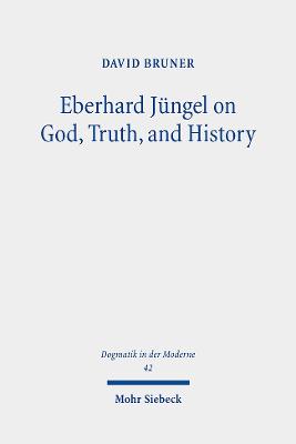 Eberhard Juengel on God, Truth, and History