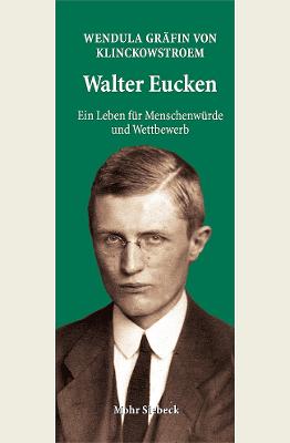 Walter Eucken: Ein Leben fuer Menschenwuerde und Wettbewerb