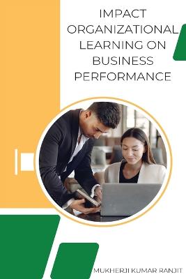 Impact Organizational Learning on Business Performance