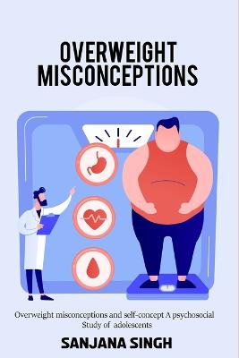 Overweight misconceptions and self-concept A psychosocial study of adolescents