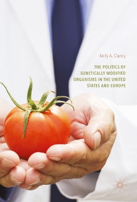 The Politics of Genetically Modified Organisms in the United States and Europe