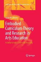 Embodied Curriculum Theory and Research in Arts Education