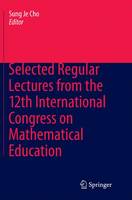 Selected Regular Lectures from the 12th International Congress on Mathematical Education