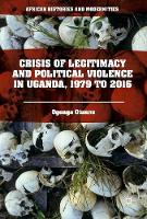 Crisis of Legitimacy and Political Violence in Uganda, 1979 to 2016