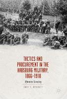 Tactics and Procurement in the Habsburg Military, 1866-1918