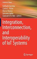 Integration, Interconnection, and Interoperability of IoT Systems