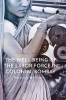 The Well-Being of the Labor Force in Colonial Bombay