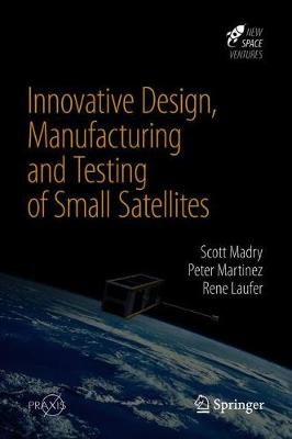 Innovative Design, Manufacturing and Testing of Small Satellites