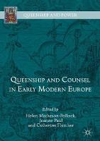 Queenship and Counsel in Early Modern Europe