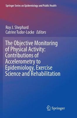 Objective Monitoring of Physical Activity: Contributions of Accelerometry to Epidemiology, Exercise Science and Rehabilitation