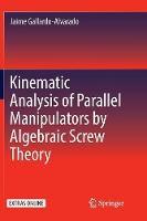 Kinematic Analysis of Parallel Manipulators by Algebraic Screw Theory