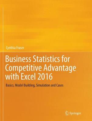 Business Statistics for Competitive Advantage with Excel 2016