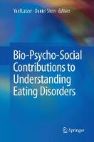 Bio-Psycho-Social Contributions to Understanding Eating Disorders