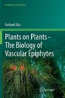Plants on Plants - The Biology of Vascular Epiphytes
