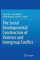 Social Developmental Construction of Violence and Intergroup Conflict