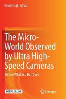 Micro-World Observed by Ultra High-Speed Cameras