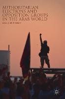 Authoritarian Elections and Opposition Groups in the Arab World