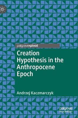 Creation Hypothesis in the Anthropocene Epoch
