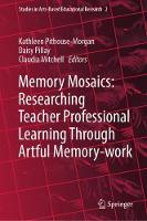 Memory Mosaics: Researching Teacher Professional Learning Through Artful Memory-work