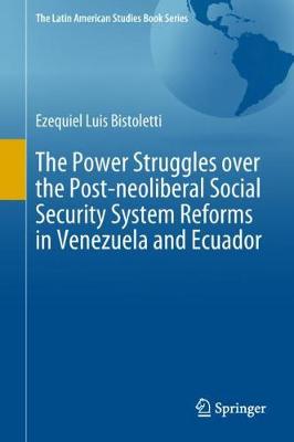 Power Struggles over the Post-neoliberal Social Security System Reforms in Venezuela and Ecuador