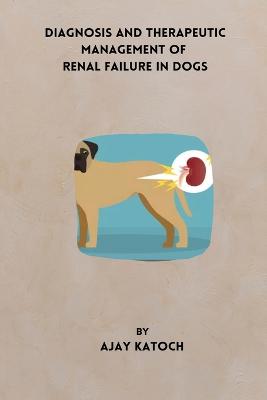 Diagnosis and Therapeutic Management of Renal Failure in Dogs