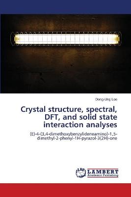 Crystal structure, spectral, DFT, and solid state interaction analyses