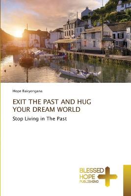 Exit the Past and Hug Your Dream World