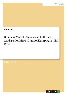 Business Model Canvas von Lidl und Analyse der Multi-Channel-Kampagne "Lidl Plus"