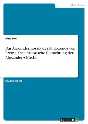 Das Alexandermosaik des Philoxenos von Eretria. Eine historische Betrachtung der Alexanderschlacht
