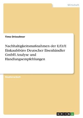Nachhaltigkeitsmassnahmen der E/D/E Einkaufsbuero Deutscher Eisenhaendler GmbH. Analyse und Handlungsempfehlungen