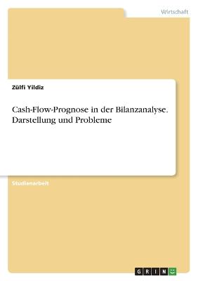 Cash-Flow-Prognose in der Bilanzanalyse. Darstellung und Probleme