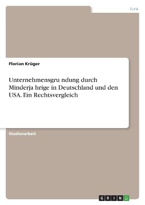 Unternehmensgru¨ndung durch Minderja¨hrige in Deutschland und den USA. Ein Rechtsvergleich