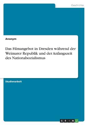 Filmangebot in Dresden waehrend der Weimarer Republik und der Anfangszeit des Nationalsozialismus