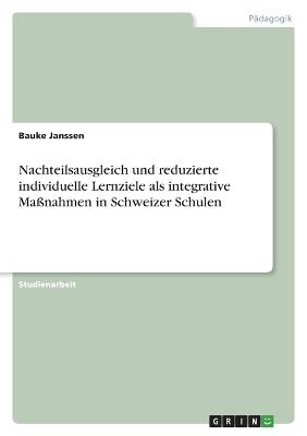 Nachteilsausgleich und reduzierte individuelle Lernziele als integrative Massnahmen in Schweizer Schulen