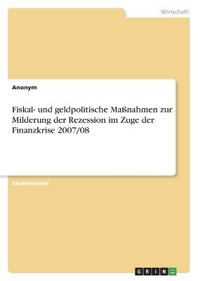 Fiskal- und geldpolitische Massnahmen zur Milderung der Rezession im Zuge der Finanzkrise 2007/08