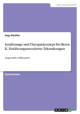 Ernaehrungs- und Therapiekonzept fuer Herrn K. Ernaehrungsassoziierte Erkrankungen