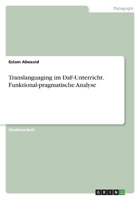 Translanguaging im DaF-Unterricht. Funktional-pragmatische Analyse