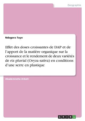 Effet des doses croissantes de DAP et de l'apport de la matiere organique sur la croissance et le rendement de deux varietes de riz pluvial (Oryza sativa) en conditions d'une serre en plastique