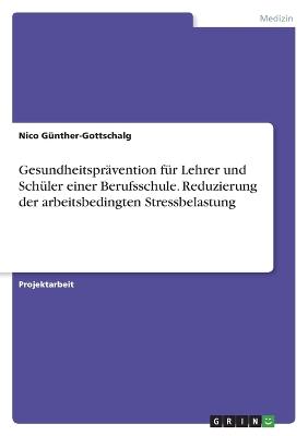 Gesundheitspraevention fuer Lehrer und Schueler einer Berufsschule. Reduzierung der arbeitsbedingten Stressbelastung