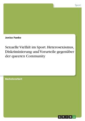 Sexuelle Vielfalt im Sport. Heterosexismus, Diskriminierung und Vorurteile gegen?ber der queeren Community