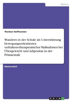 Wandern in der Schule als Unterstuetzung bewegungsorientierter, verhaltens-therapeutischer Massnahmen bei UEbergewicht und Adipositas in der Primarstufe