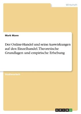 Der Online-Handel und seine Auswirkungen auf den Einzelhandel. Theoretische Grundlagen und empirische Erhebung