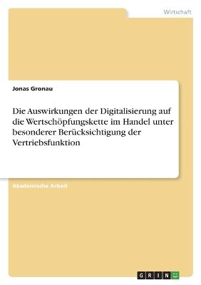 Die Auswirkungen der Digitalisierung auf die Wertschoepfungskette im Handel unter besonderer Beruecksichtigung der Vertriebsfunktion