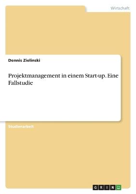 Projektmanagement in einem Start-up. Eine Fallstudie