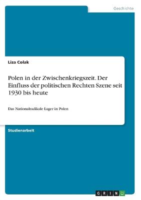 Polen in der Zwischenkriegszeit. Der Einfluss der politischen Rechten Szene seit 1930 bis heute