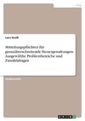 Mitteilungspflichten fuer grenzueberschreitende Steuergestaltungen. Ausgewaehlte Problembereiche und Zweifelsfragen