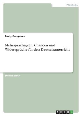 Mehrsprachigkeit. Chancen und Widersprueche fuer den Deutschunterricht