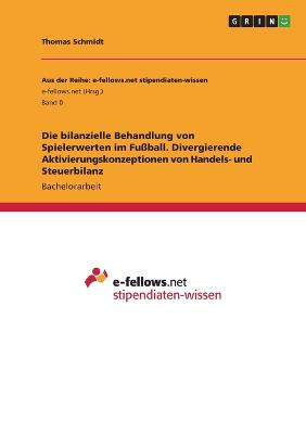 Die bilanzielle Behandlung von Spielerwerten im Fussball. Divergierende Aktivierungskonzeptionen von Handels- und Steuerbilanz