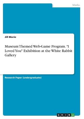 Museum Themed Web-Game Program. I Loved You Exhibition at the White Rabbit Gallery